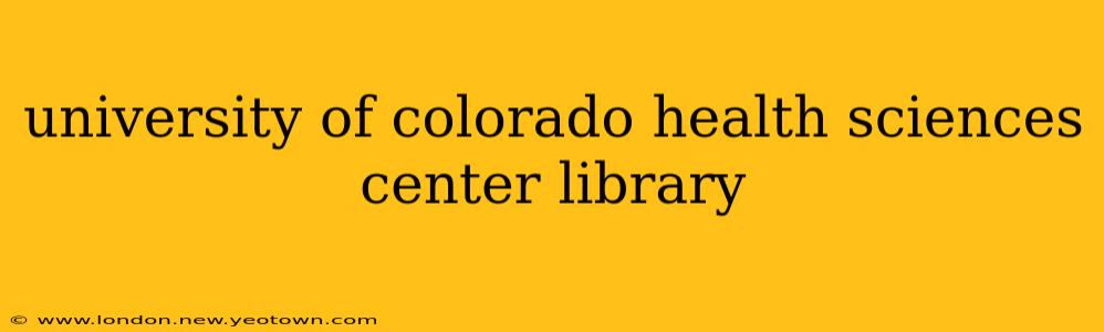 university of colorado health sciences center library