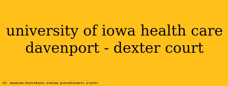 university of iowa health care davenport - dexter court