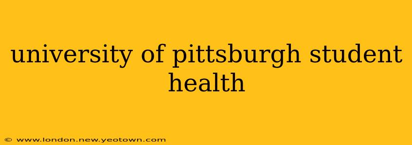 university of pittsburgh student health