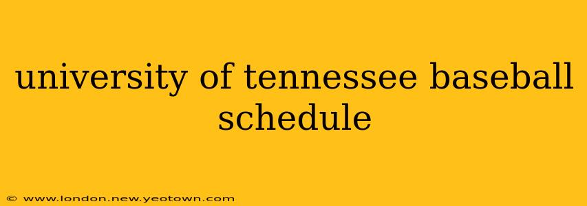 university of tennessee baseball schedule
