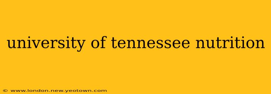 university of tennessee nutrition