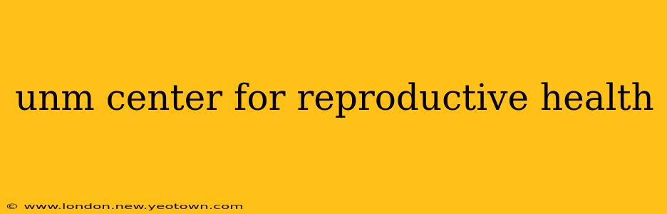 unm center for reproductive health
