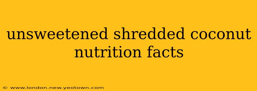 unsweetened shredded coconut nutrition facts