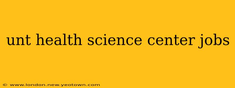 unt health science center jobs