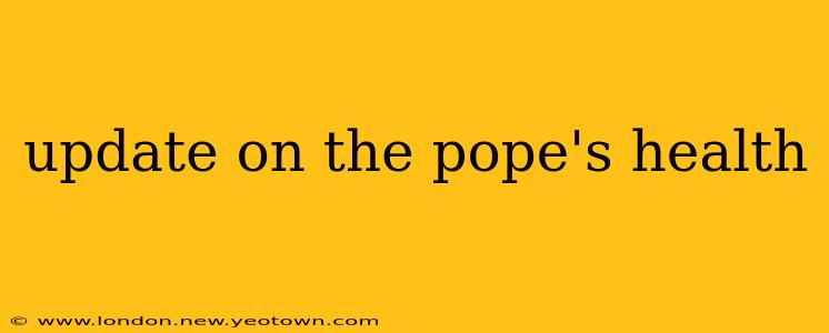 update on the pope's health