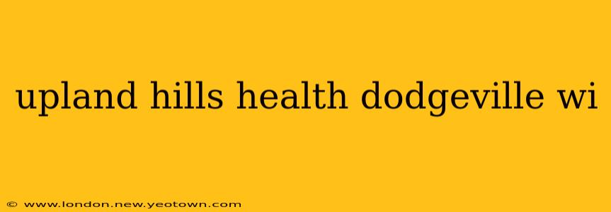 upland hills health dodgeville wi