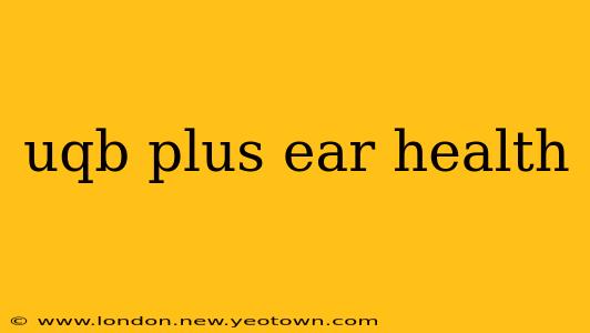 uqb plus ear health