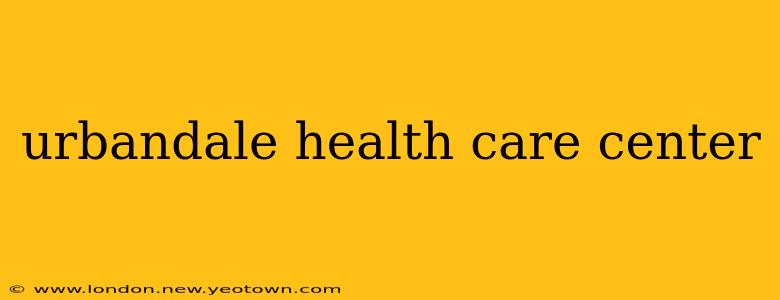 urbandale health care center