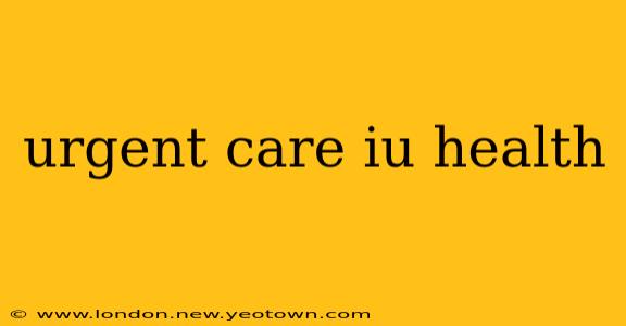 urgent care iu health