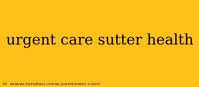 urgent care sutter health
