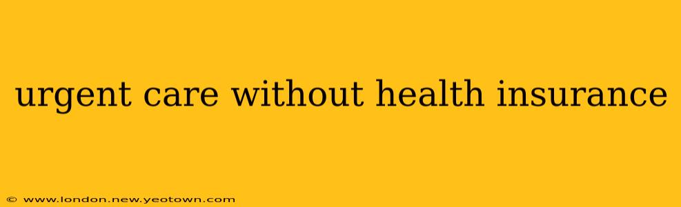 urgent care without health insurance
