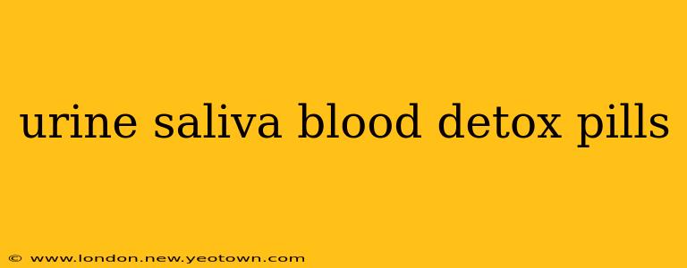 urine saliva blood detox pills