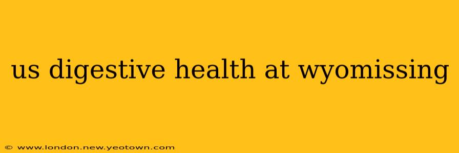 us digestive health at wyomissing