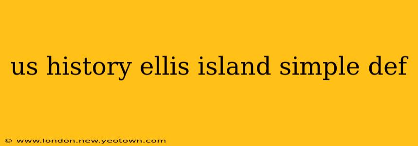 us history ellis island simple def