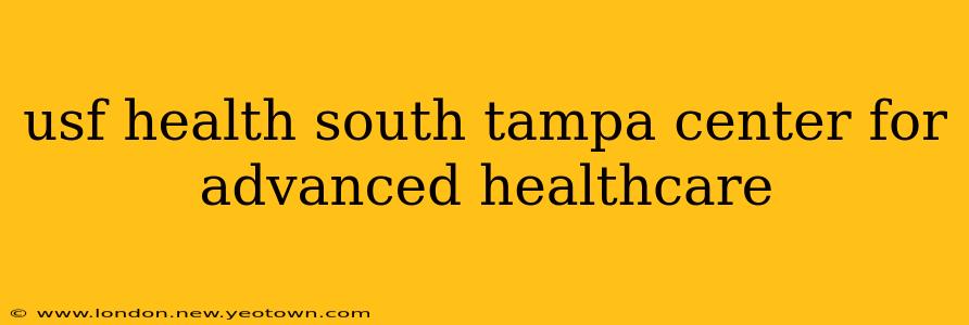 usf health south tampa center for advanced healthcare