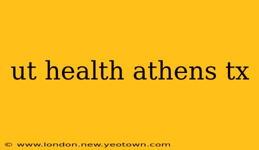 ut health athens tx