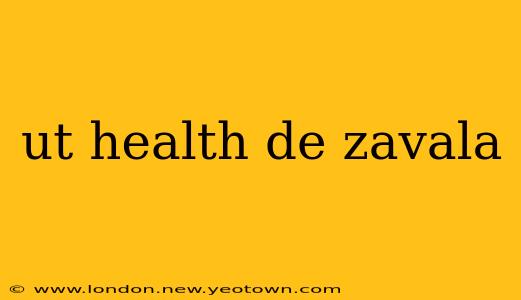 ut health de zavala