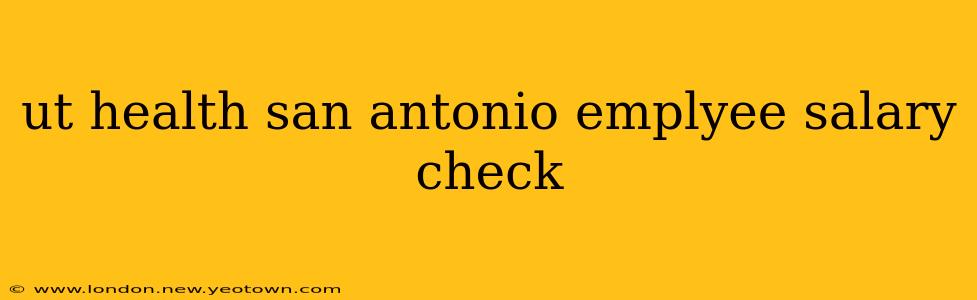 ut health san antonio emplyee salary check