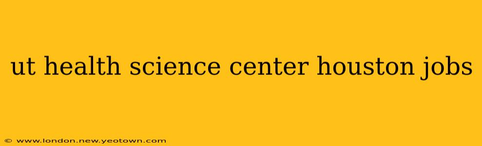 ut health science center houston jobs