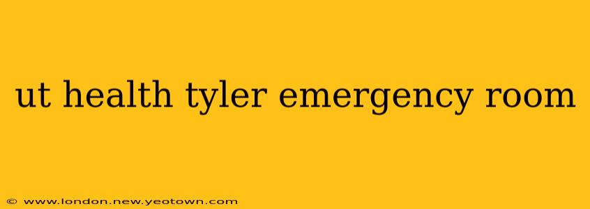 ut health tyler emergency room