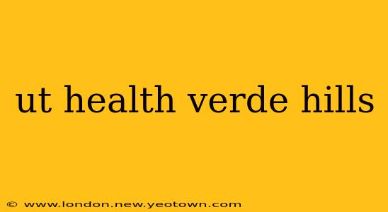 ut health verde hills