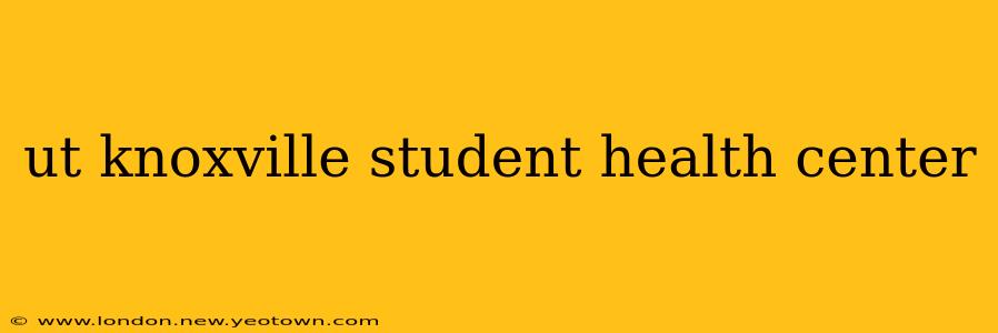 ut knoxville student health center