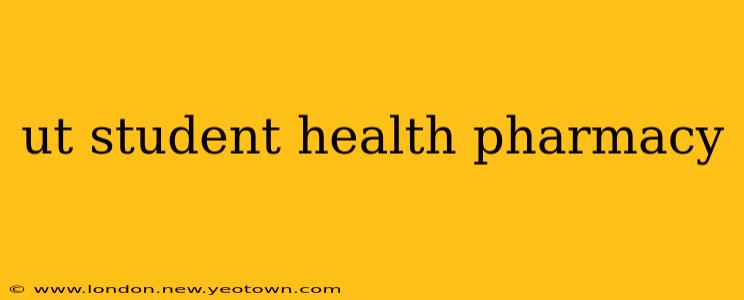 ut student health pharmacy