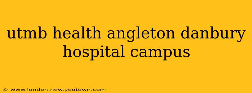 utmb health angleton danbury hospital campus