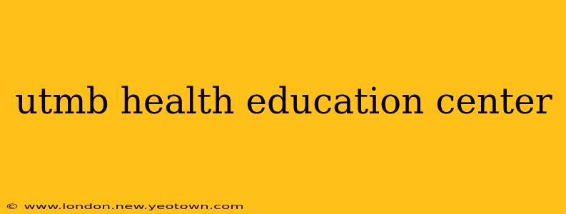 utmb health education center