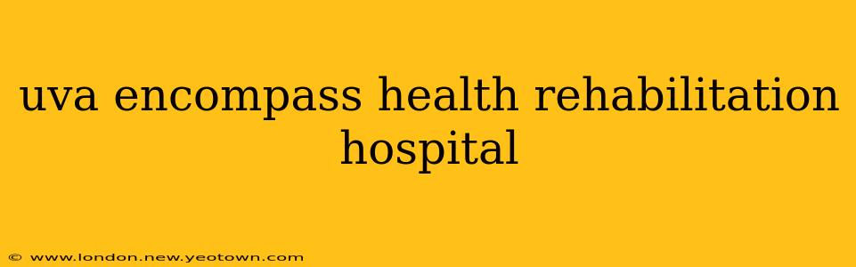 uva encompass health rehabilitation hospital