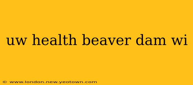 uw health beaver dam wi