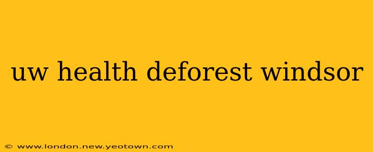 uw health deforest windsor