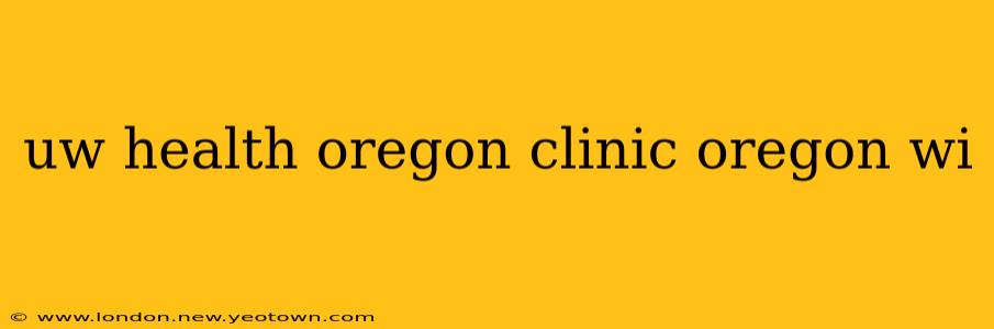 uw health oregon clinic oregon wi