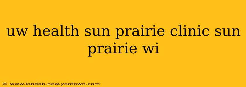 uw health sun prairie clinic sun prairie wi