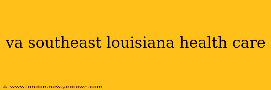 va southeast louisiana health care