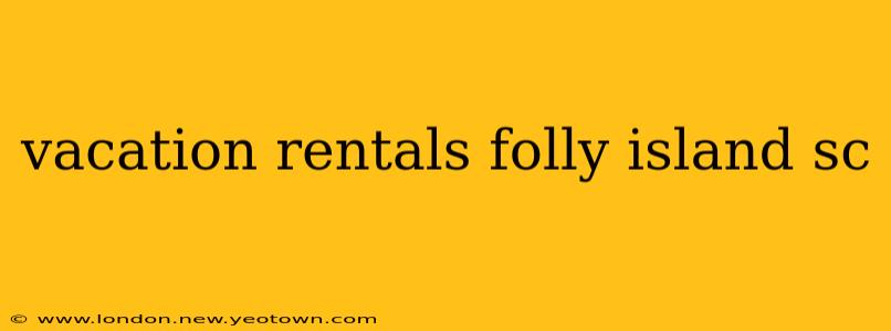 vacation rentals folly island sc
