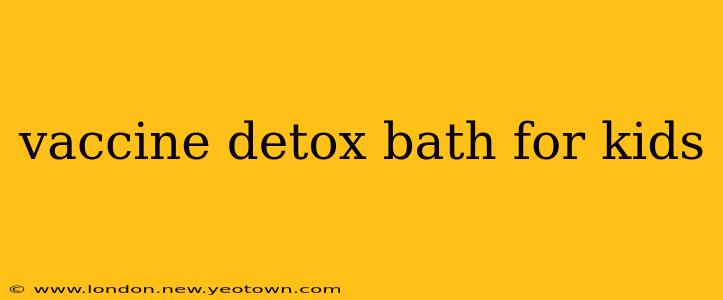 vaccine detox bath for kids