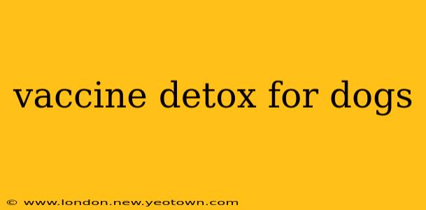 vaccine detox for dogs