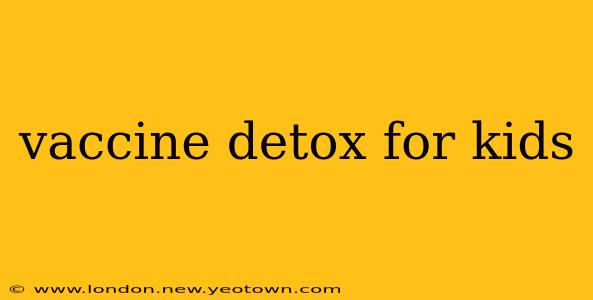 vaccine detox for kids
