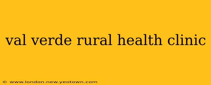 val verde rural health clinic