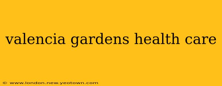 valencia gardens health care