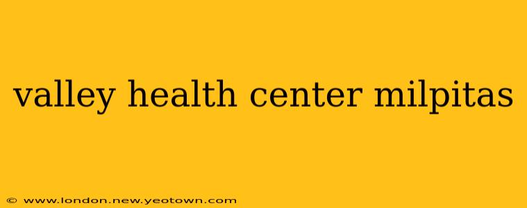 valley health center milpitas