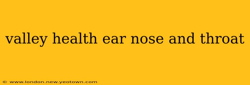 valley health ear nose and throat