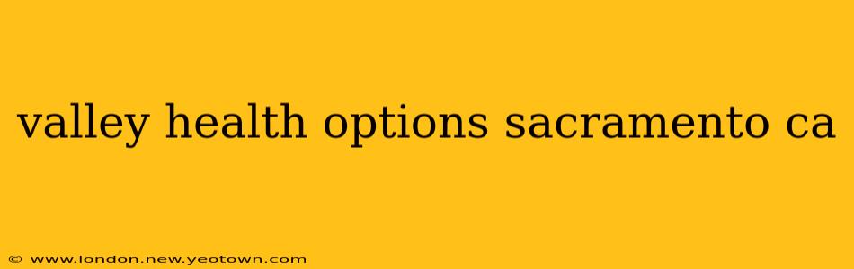 valley health options sacramento ca