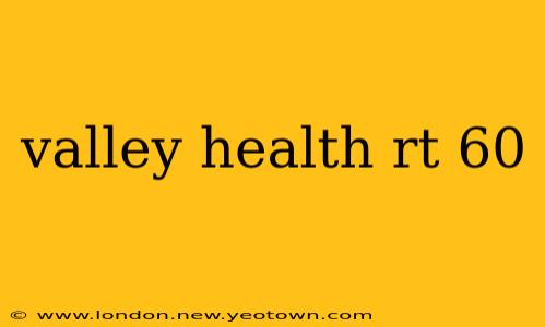 valley health rt 60