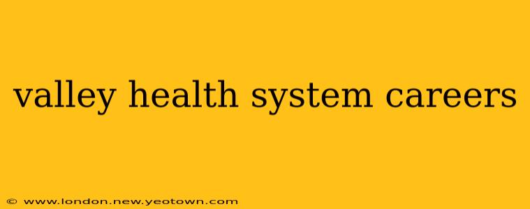 valley health system careers