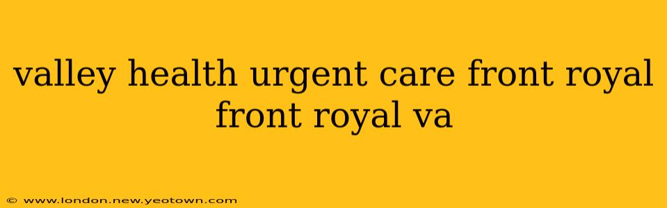 valley health urgent care front royal front royal va