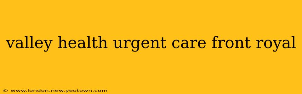 valley health urgent care front royal