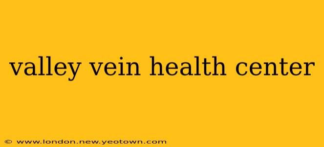 valley vein health center