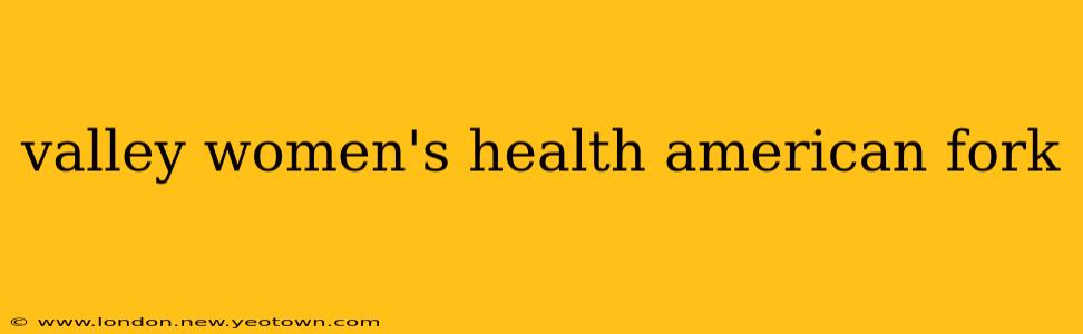 valley women's health american fork